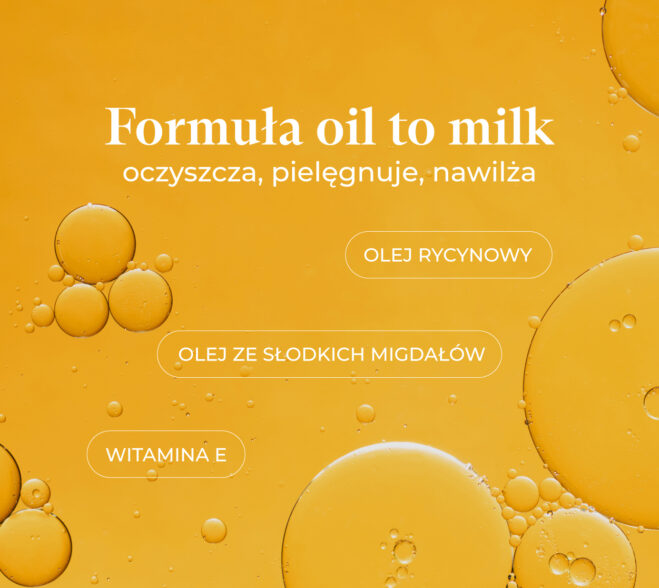 Złociste krople i bąbelki olejów roślinnych w powiększeniu, napisy: Formuła oil to milk, olej rycynowy, olej ze słodkich migdałów, witamina E.